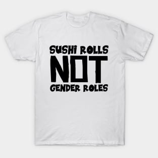 Sushi Rolls Not Gender Roles T-Shirt